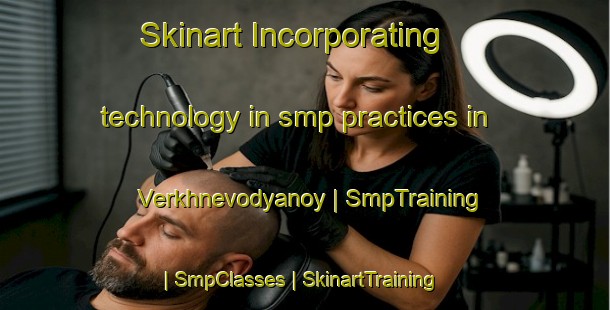 Skinart Incorporating technology in smp practices in Verkhnevodyanoy | SmpTraining | SmpClasses | SkinartTraining-Russian Federation